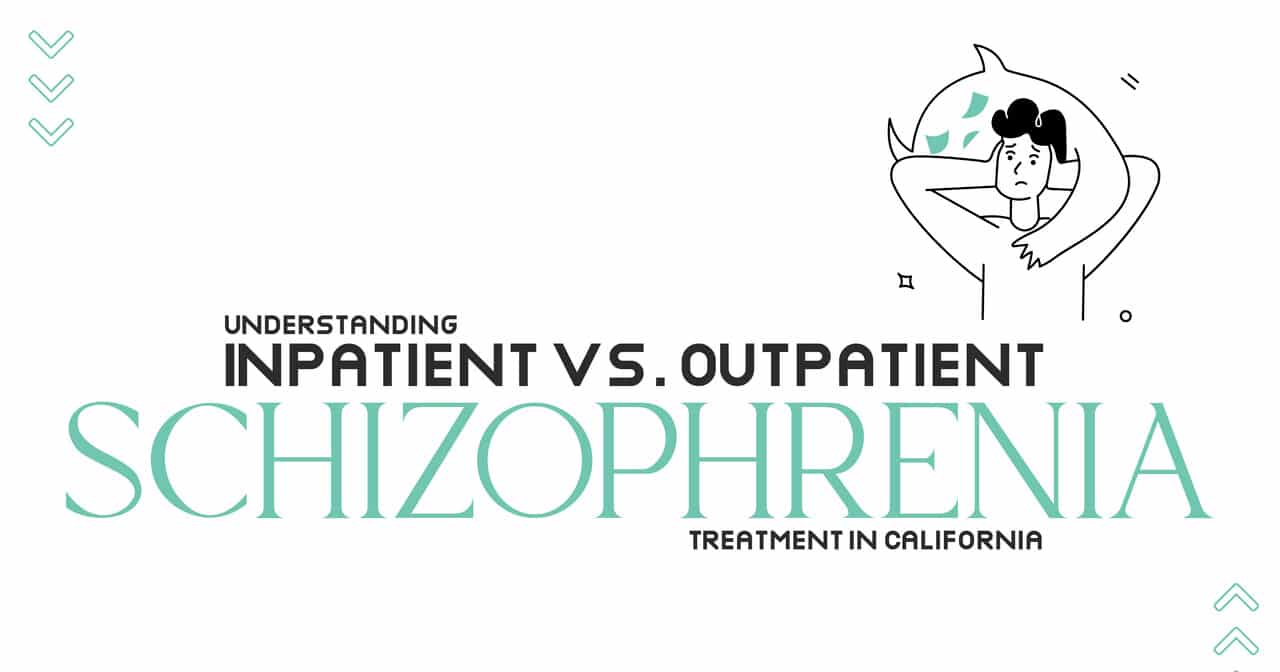 Inpatient vs. Outpatient Schizophrenia Treatment California