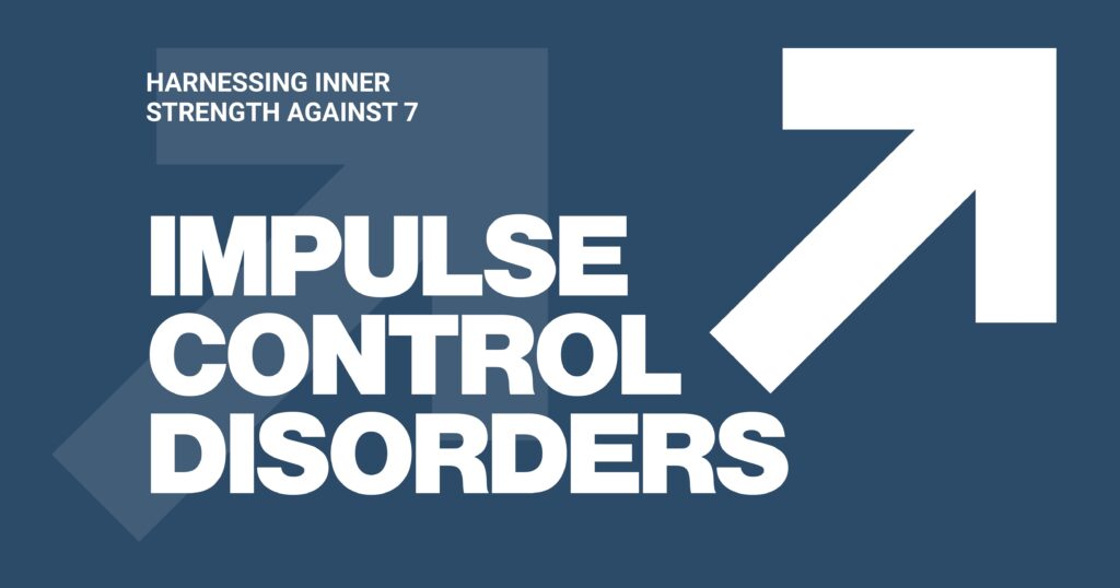 Impulse Control Disorders graphic. Learn about harnessing inner strength against 7 impulse control disorders and mental health support.