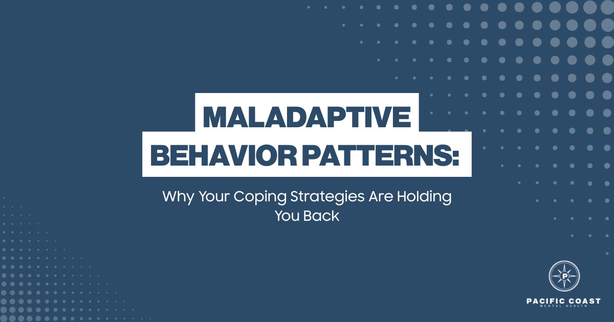 Maladaptive behavior patterns banner with subtitle “Why Your Coping Strategies Are Holding You Back” and Pacific Coast Mental Health logo on blue background
