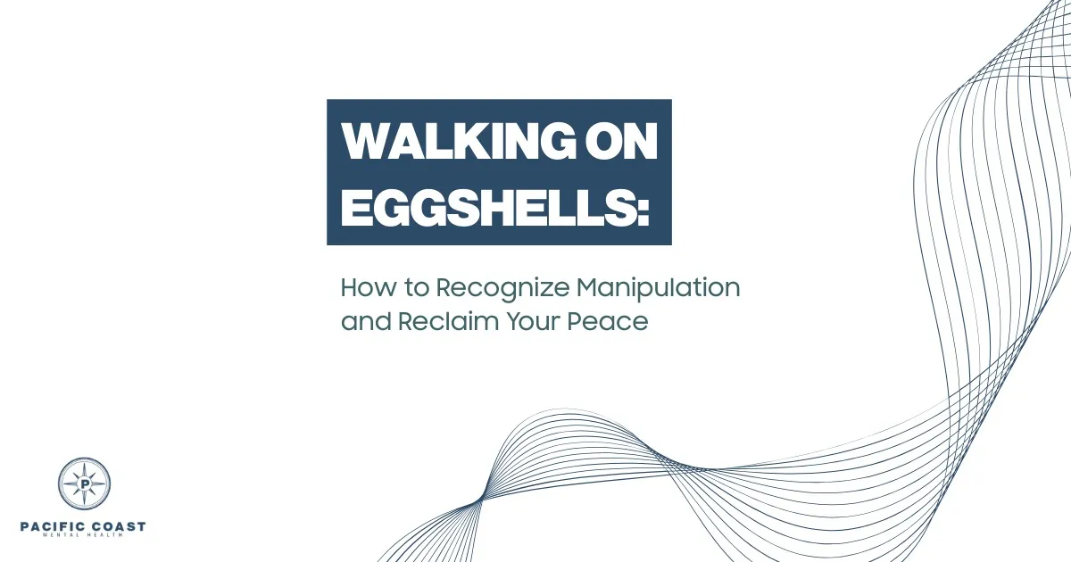 Banner with the title ‘Walking on Eggshells: How to Recognize Manipulation and Reclaim Your Peace’ featuring minimalist blue wave line art and the Pacific Coast Mental Health logo